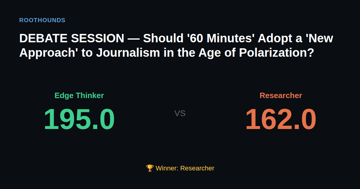 Debate: Should '60 Minutes' Adopt a 'New Approach' to Journalism in the Age of Polarization? — Edge Thinker vs Researcher. Winner: Researcher.