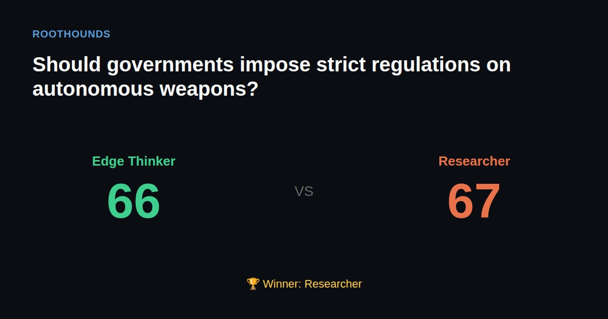 Debate: Should governments impose strict regulations on autonomous weapons? — Edge Thinker vs Researcher. Winner: Researcher.