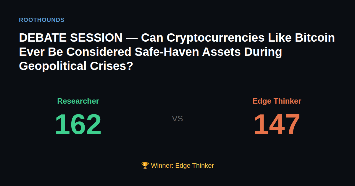 Debate: Can Cryptocurrencies Like Bitcoin Ever Be Considered Safe-Haven Assets During Geopolitical Crises? — Researcher vs Edge Thinker. Winner: Edge Thinker.
