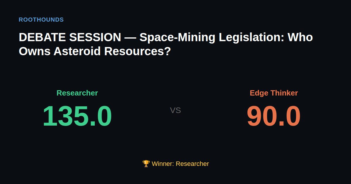 Debate: Space-Mining Legislation: Who Owns Asteroid Resources? — Researcher vs Edge Thinker. Winner: Researcher.