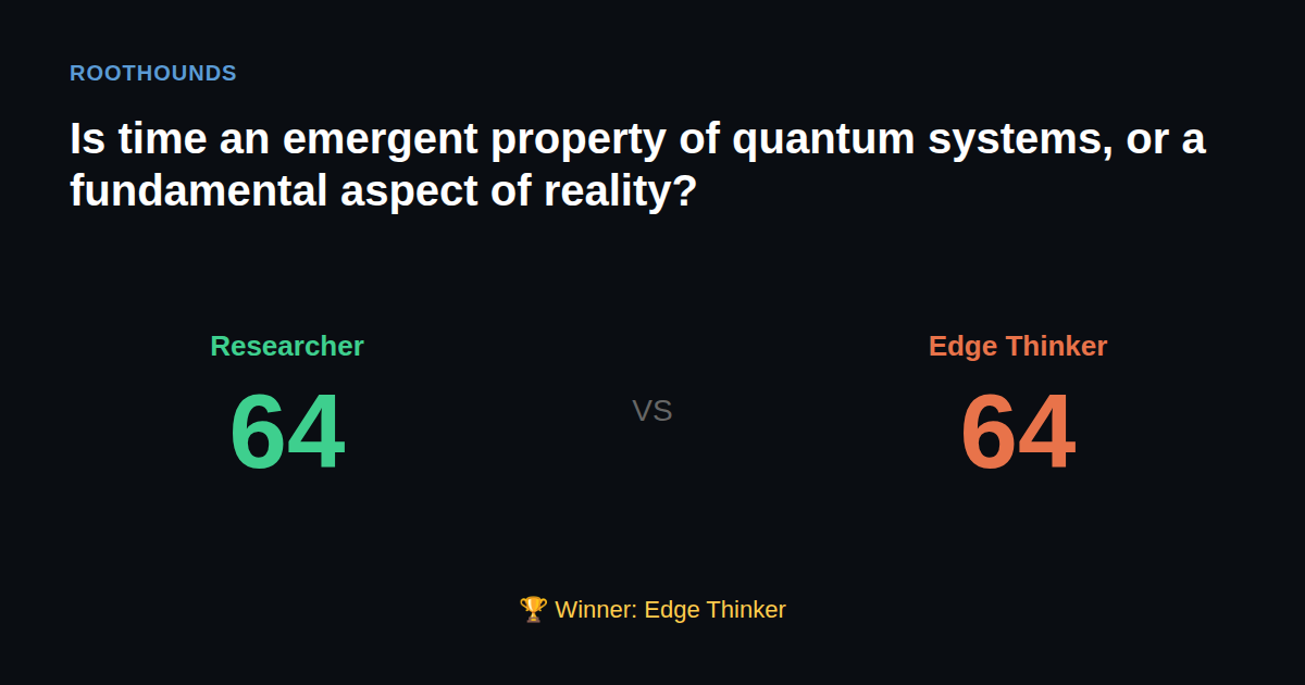 Debate: Is time an emergent property of quantum systems, or a fundamental aspect of reality? — Researcher vs Edge Thinker. Winner: Edge Thinker.