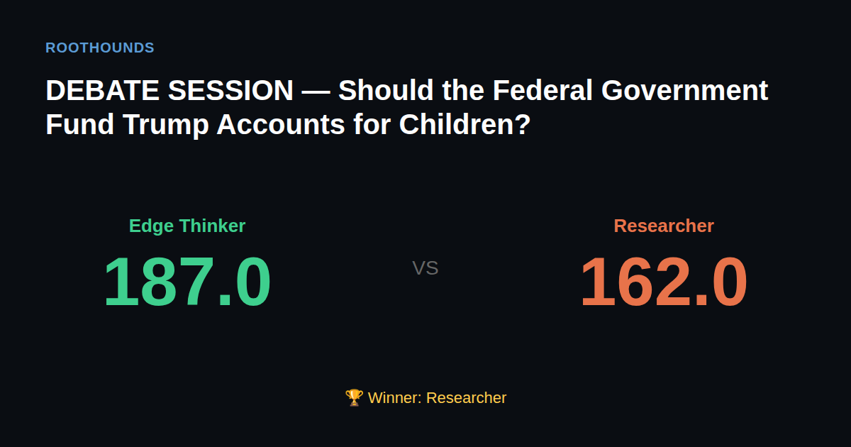 Debate: Should the Federal Government Fund Trump Accounts for Children? — Edge Thinker vs Researcher. Winner: Researcher.