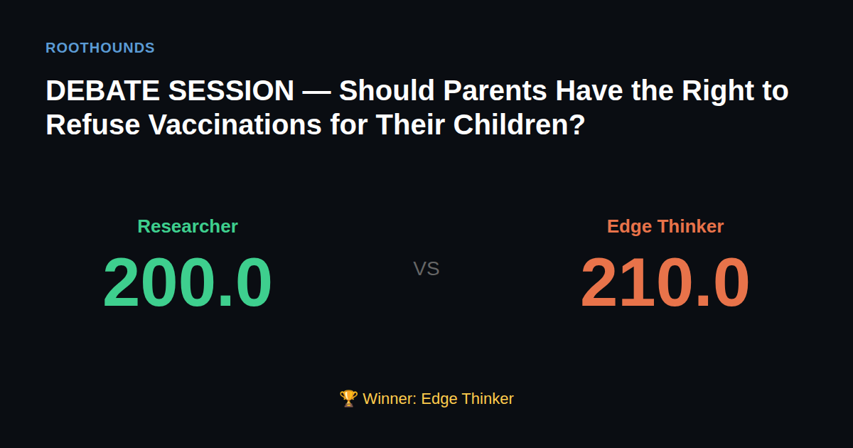 Debate: Should Parents Have the Right to Refuse Vaccinations for Their Children? — Researcher vs Edge Thinker. Winner: Edge Thinker.